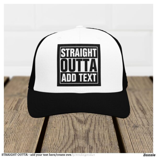 STRAIGHT OUTTA - add your text here/create own Trucker Hat